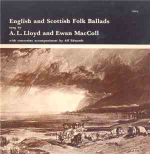 A. L. Lloyd And Ewan MacColl - English And Scottish Folk Ballads