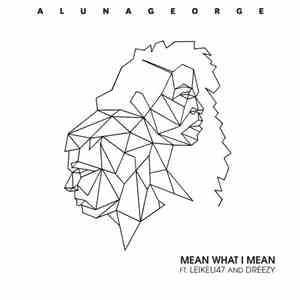 AlunaGeorge Ft. Leikeli47 And Dreezy - Mean What I Mean