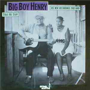 Big Boy Henry - Strut His Stuff - His New Recordings 1987-1989
