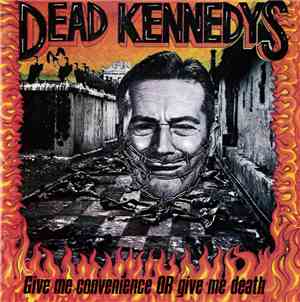 Dead Kennedys - Give Me Convenience Or Give Me Death