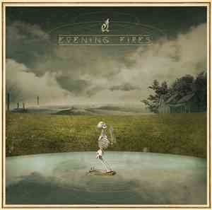 Evening Fires - Where I've Been Is Places and What I've Seen Is Things
