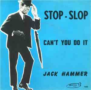 Jack Hammer - Stop Slop / Can't You Do It