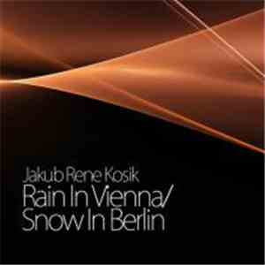 Jakub Rene Kosik - Rain In Vienna/Snow In Berlin