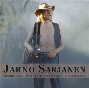 Jarno Sarjanen - Keskikalja-Cowboy - Kootut Levytykset 1977-2008, Osa 2