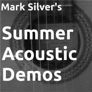 Mark Silver - Mark Silver's Summer Acoustic Demos