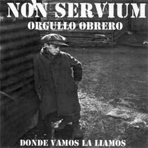 Non Servium - Orgullo Obrero (Donde Vamos La Liamos)