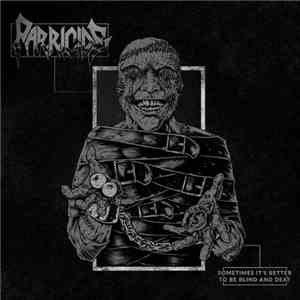 Parricide - Sometimes It's Better To Be Blind And Deaf