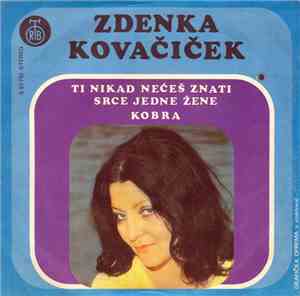 Zdenka Kovačiček - Ti Nikad Nećeš Znati Srce Jedne Žene / Kobra