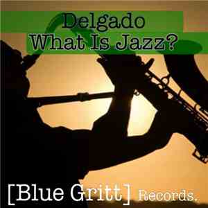 Delgado  - What Is Jazz?
