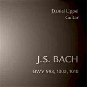 Daniel Lippel - J.S. Bach | BWV 998, 1003, 1010