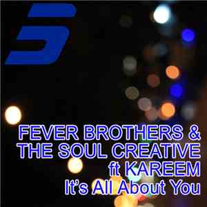 Fever Brothers & The Soul Creative Feat. Kareem  - It's All About You