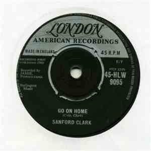 Sanford Clark - Go On Home / Pledging My Love
