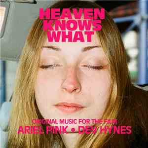 Ariel Pink, Blood Orange  - Heaven Knows What (Original Music for the Film)