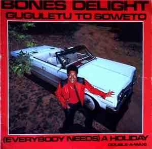 Bones Delight - Guguletu To Soweto / (Everybody Needs) A Holiday