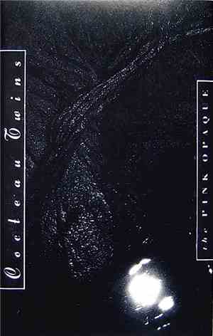 Cocteau Twins - The Pink Opaque