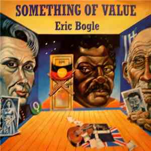 Eric Bogle - Something Of Value