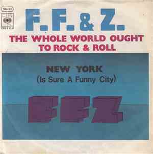 F. F. & Z. - The Whole World Ought To Rock & Roll