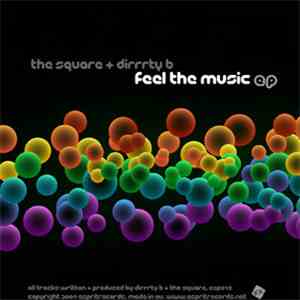 The Square  + Dirrrty B - Feel The Music EP