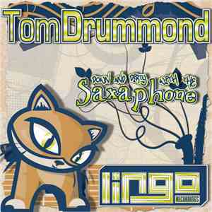Tom Drummond  - Down And Dirty With The Saxaphone