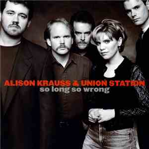 Alison Krauss & Union Station - So Long So Wrong