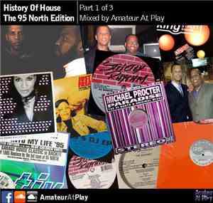 Amateur At Play - History Of House - The 95 North Edition - Part 1