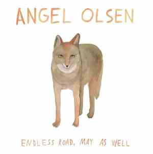 Angel Olsen - Endless Road, May As Well
