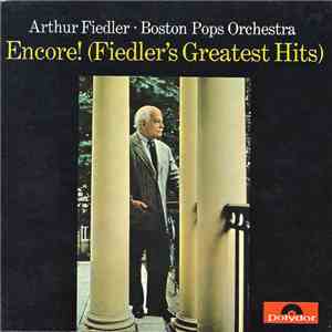 Arthur Fiedler • Boston Pops Orchestra - Encore! (Fiedler's Greatest Hits)