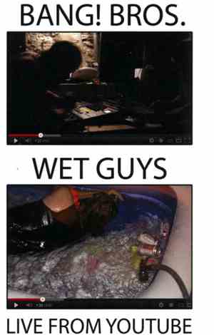 Bang! Bros. / Wet Guys - Live From Youtube