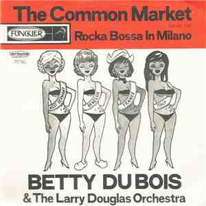 Betty Du Bois ,& The Larry Douglas Orchestra - The Common Market / Rocka Bo ...