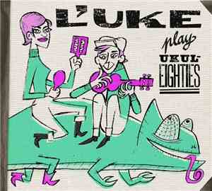 L'uke - L'uke Plays Ukuleighties