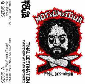 Not On Tour - Final Destination (Everything We Ever Recorded!)