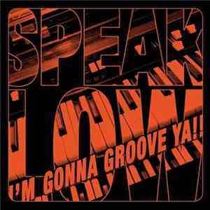 Speak Low - I'm Gonna Groove Ya!!