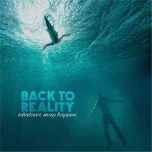 Back To Reality  - Whatever May happen