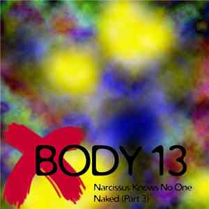 Body 13 - #063: Narcissus Knows No One Naked (Part 3)