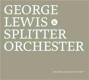 George Lewis & Splitter Orchester - Creative Construction Set™