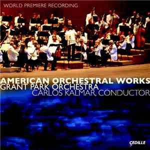 Grant Park Orchestra, Carlos Kalmar - American Orchestral Works