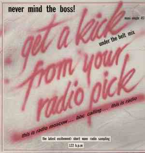 Never Mind The Boss! - Get A Kick From Your Radio Pick