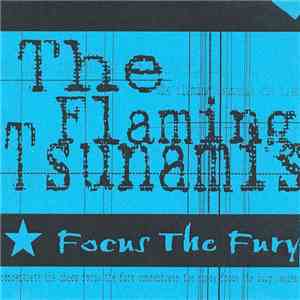 The Flaming Tsunamis - Focus The Fury