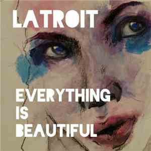 Latroit - Everything Is Beautiful
