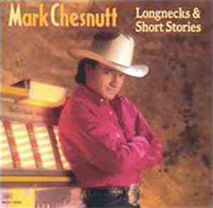 Mark Chesnutt - Longnecks & Short Stories