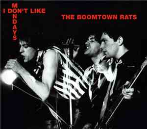 The Boomtown Rats - I Don't Like Mondays