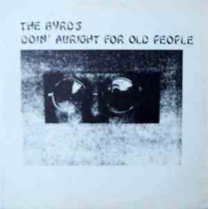 The Byrds - Doin' Auright For Old People