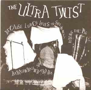 The Ultra Twist - Because Lurch Loves To Shimmy! / Riding The Pig / Babaumb ...