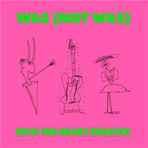 Was (Not Was) - How The Heart Behaves