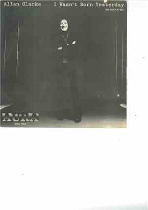 Allan Clarke - I Wasn't Born Yesterday = No Naci Ayer