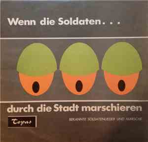 Das Heeresmusikkorps IV München, Das Blasorchester Walter Schacht, Das Blasorchester 1911 Berlin - Wenn Die Soldaten Durch Die Stadt Marschieren (Bekannte Soldatenlieder Und Märsche)