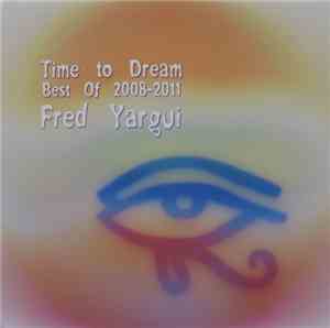 Fred Yargui - Time To Dream (Best Of 2008-2011)