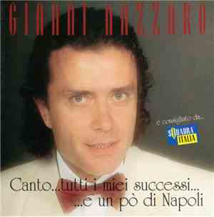 Gianni Nazzaro - Canto...Tutti I Miei Successi...E Un Pò Di Napoli