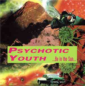 Psychotic Youth - ...Be In The Sun...