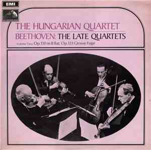The Hungarian Quartet, Beethoven - The Late Quartets - Volume Two: Op.130 I ...